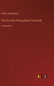 The First Part Of King Henry The Fourth: in large print