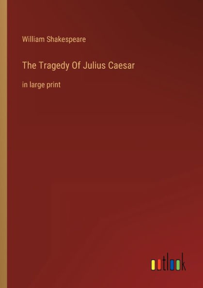 The Tragedy Of Julius Caesar: in large print