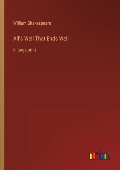 All's Well That Ends Well: large print