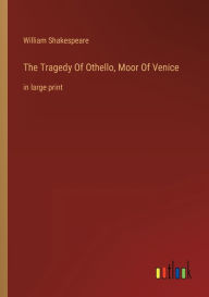 The Tragedy Of Othello, Moor Of Venice: in large print