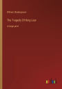 The Tragedy Of King Lear: in large print