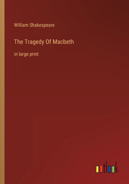 The Tragedy Of Macbeth: in large print