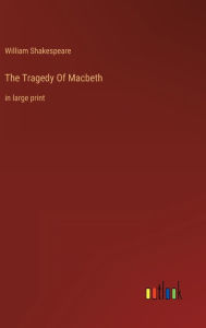 Title: The Tragedy Of Macbeth: in large print, Author: William Shakespeare