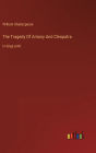 The Tragedy Of Antony And Cleopatra: in large print