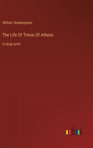 The Life Of Timon Of Athens: in large print