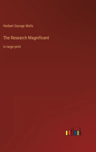 Title: The Research Magnificent: in large print, Author: H. G. Wells