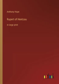Title: Rupert of Hentzau: in large print, Author: Anthony Hope