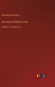 Title: The Count of Monte Cristo: Volume 2 - in large print, Author: Alexandre Dumas