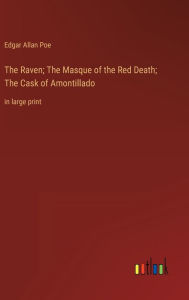 Title: The Raven; The Masque of the Red Death; The Cask of Amontillado: in large print, Author: Edgar Allan Poe