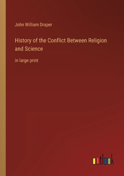 History of the Conflict Between Religion and Science: large print