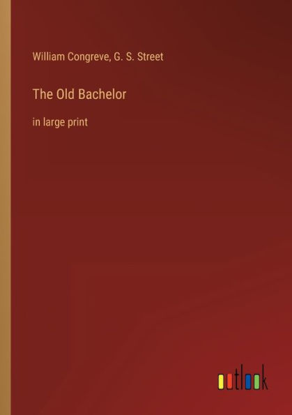 The Old Bachelor: large print