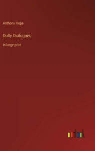 Title: Dolly Dialogues: in large print, Author: Anthony Hope