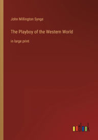 Title: The Playboy of the Western World: in large print, Author: John Millington Synge