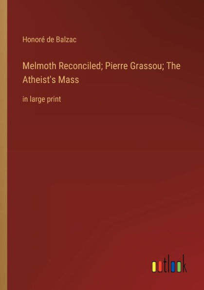 Melmoth Reconciled; Pierre Grassou; The Atheist's Mass: large print