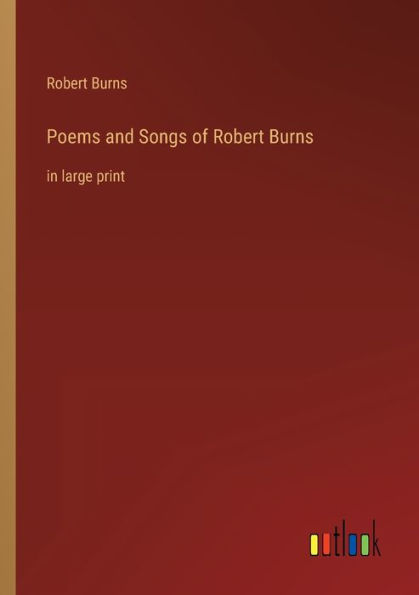 Poems and Songs of Robert Burns: in large print