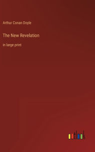 Title: The New Revelation: in large print, Author: Arthur Conan Doyle