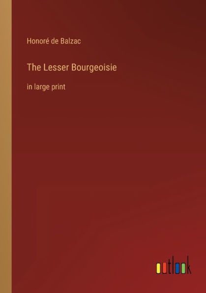 The Lesser Bourgeoisie: large print
