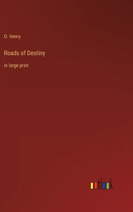 Title: Roads of Destiny: in large print, Author: O. Henry