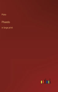 Title: Phaedo: in large print, Author: Plato