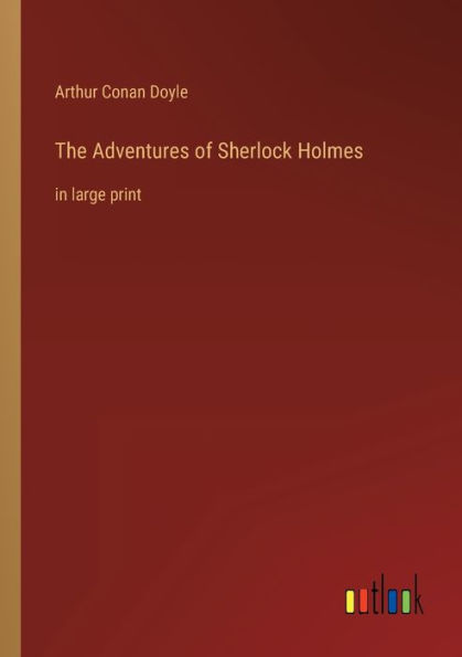 The Adventures of Sherlock Holmes: in large print