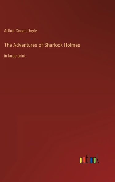 The Adventures of Sherlock Holmes: in large print