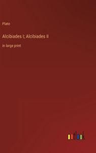 Alcibiades I; Alcibiades II: in large print