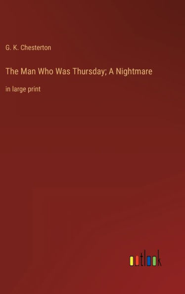 The Man Who Was Thursday; A Nightmare: in large print