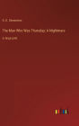 The Man Who Was Thursday; A Nightmare: in large print