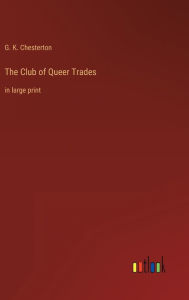 Title: The Club of Queer Trades: in large print, Author: G. K. Chesterton