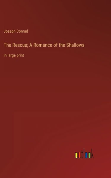 The Rescue; A Romance of the Shallows: in large print