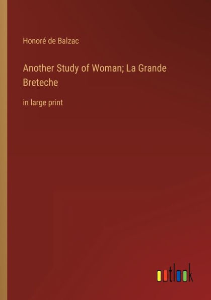 Another Study of Woman; La Grande Breteche: large print