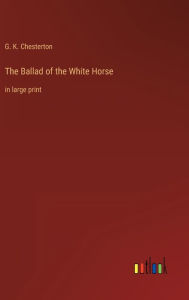 The Ballad of the White Horse: in large print