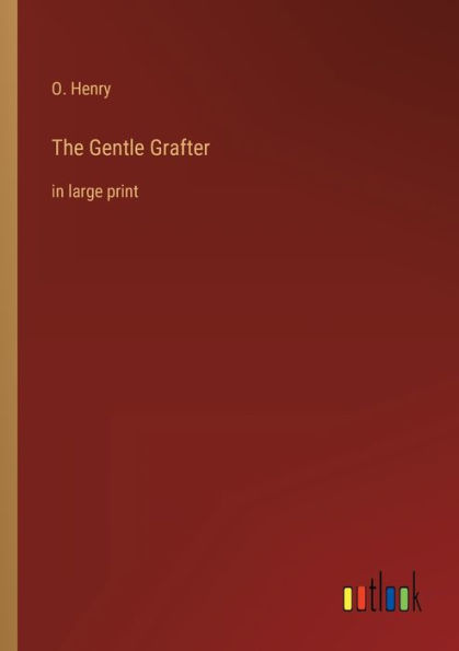 The Gentle Grafter: in large print