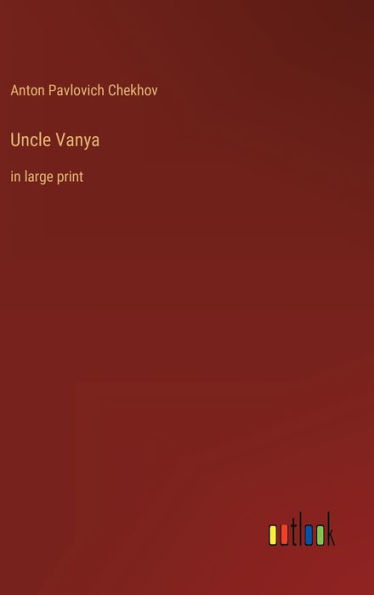 Uncle Vanya: in large print