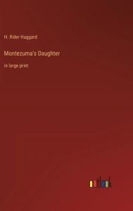 Title: Montezuma's Daughter: in large print, Author: H. Rider Haggard