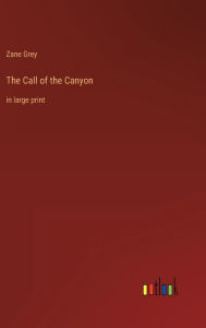 The Call of the Canyon: in large print