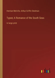 Title: Typee; A Romance of the South Seas: in large print, Author: Herman Melville