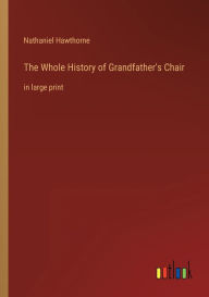 The Whole History of Grandfather's Chair: in large print