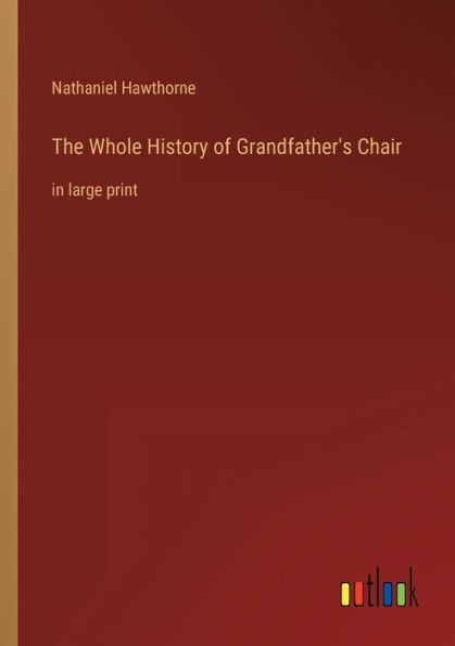 The Whole History of Grandfather's Chair: in large print