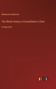 The Whole History of Grandfather's Chair: in large print