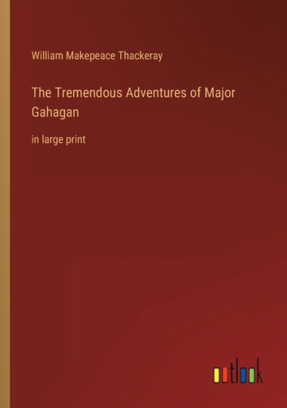 The Tremendous Adventures of Major Gahagan: large print