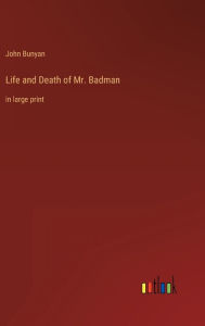Title: Life and Death of Mr. Badman: in large print, Author: John Bunyan