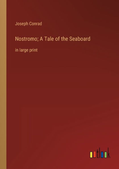 Nostromo; A Tale of the Seaboard: in large print