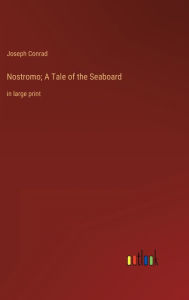 Title: Nostromo; A Tale of the Seaboard: in large print, Author: Joseph Conrad