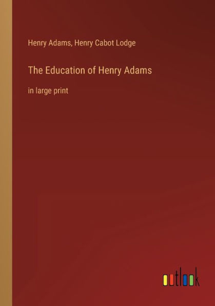 The Education of Henry Adams: large print