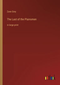 The Last of the Plainsmen: in large print