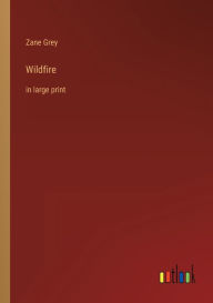 Title: Wildfire: in large print, Author: Zane Grey