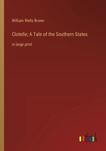 Clotelle; A Tale of the Southern States: large print