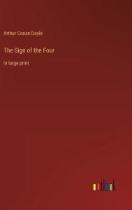 Title: The Sign of the Four: in large print, Author: Arthur Conan Doyle