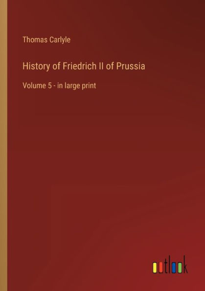 History of Friedrich II Prussia: Volume 5 - large print